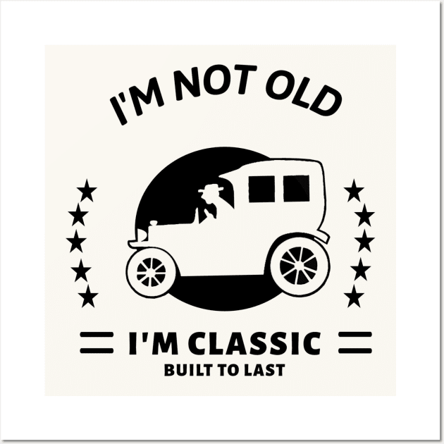 I'm not old I'm classic with old car Wall Art by pickledpossums